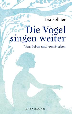 Die Vögel singen weiter - Lea Söhner - Books - tredition - 9783347669024 - September 21, 2022