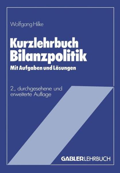 Cover for Wolfgang Hilke · Kurzlehrbuch Bilanzpolitik - Gabler Kurzlehrbucher (Paperback Book) [2nd 2. Aufl. 1985 edition] (1985)