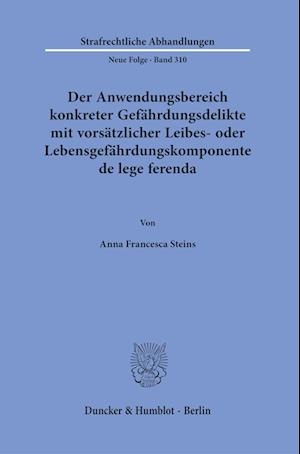 Der Anwendungsbereich Konkreter Gefahrdungsdelikte Mit Vorsatzlicher Leibes- Oder Lebensgefahrdungskomponente de Lege Ferenda - Anna Francesca Steins - Books - Duncker & Humblot - 9783428188024 - February 15, 2023