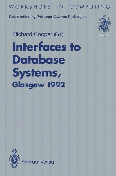 Cover for Richard Cooper · Interfaces to Database Systems (IDS92): Proceedings of the First International Workshop on Interfaces to Database Systems, Glasgow, 1-3 July 1992 - Workshops in Computing (Paperback Book) [Softcover reprint of the original 1st ed. 1993 edition] (1993)