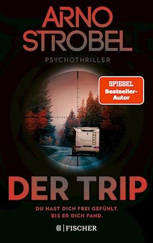 Cover for Arno Strobel · Der Trip  Du hast dich frei gefühlt. Bis er dich fand. (Book) (2023)