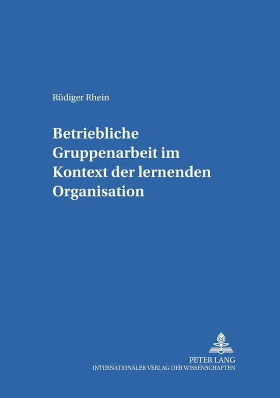 Cover for Rudiger Rhein · Betriebliche Gruppenarbeit Im Kontext Der Lernenden Organisation - Bildung Und Organisation (Paperback Book) [German edition] (2002)