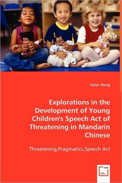 Cover for Yalien Wang · Explorations in the Development of Young Children's Speech Act of Threatening in Mandarin Chinese: Threatening, Pragmatics, Speech Act (Paperback Book) (2008)