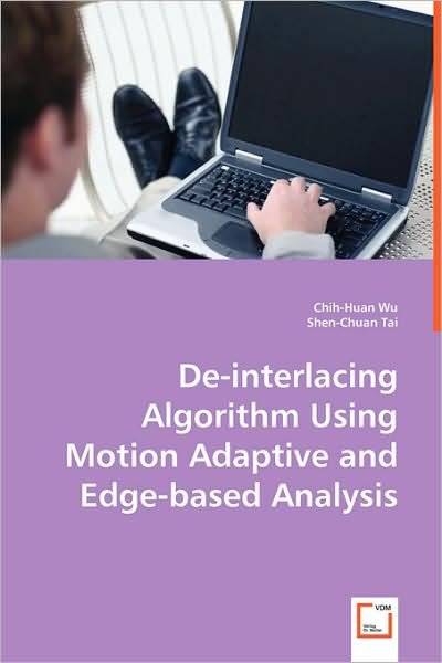 Chih-huan Wu Shen-chuan Tai · De-interlacing Algorithm Using Motion Adaptive and Edge-based Analysis (Paperback Book) (2008)