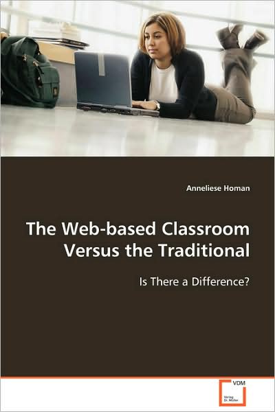 Cover for Anneliese Homan · The Web-based Classroom Versus the Traditional: is There a Difference? (Paperback Book) (2008)