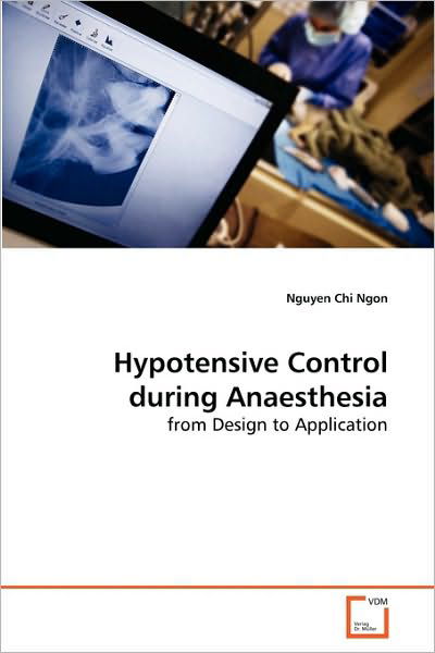 Cover for Nguyen Chi Ngon · Hypotensive Control During Anaesthesia: from Design to Application (Paperback Book) (2010)