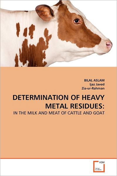 Determination of Heavy Metal Residues:: in the Milk and Meat of Cattle and Goat - Zia-ur-rahman - Libros - VDM Verlag Dr. Müller - 9783639371024 - 15 de julio de 2011