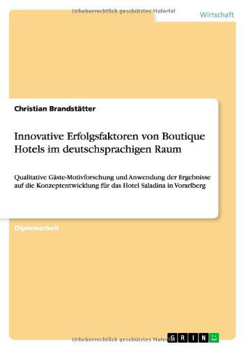 Cover for Christian Brandstatter · Innovative Erfolgsfaktoren von Boutique Hotels im deutschsprachigen Raum: Qualitative Gaste-Motivforschung und Anwendung der Ergebnisse auf die Konzeptentwicklung fur das Hotel Saladina in Vorarlberg (Paperback Book) [German edition] (2009)