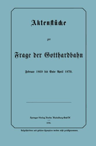 Aktenstucke Zur Frage Der Gotthardbahn: Februar 1869 Bis Ende April 1870 - Na Frensdorff - Böcker - Springer-Verlag Berlin and Heidelberg Gm - 9783642506024 - 13 december 1901