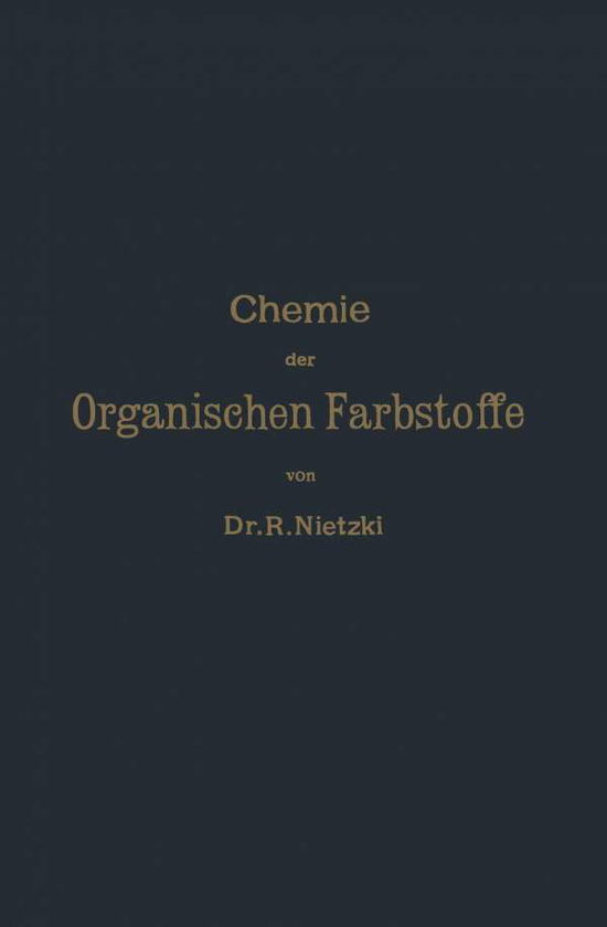 Cover for Rudolf Nietzki · Chemie Der Organischen Farbstoffe (Paperback Book) [5th Softcover Reprint of the Original 5th 1906 edition] (1906)