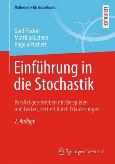 Cover for Gerd Fischer · Einfuhrung in Die Stochastik: Die Grundlegenden Fakten Mit Zahlreichen Erlauterungen, Beispielen Und UEbungsaufgaben - Mathematik Fur Das Lehramt (Pocketbok) [2nd 2., Neu Bearb. Aufl. 2015 edition] (2015)