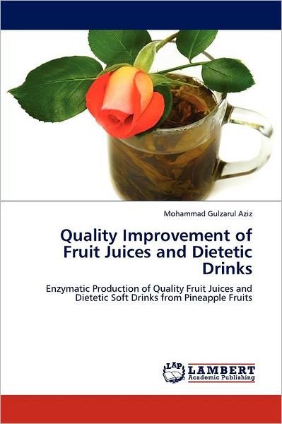 Cover for Mohammad Gulzarul Aziz · Quality Improvement of Fruit Juices and Dietetic Drinks: Enzymatic Production of Quality Fruit Juices and Dietetic Soft Drinks from Pineapple Fruits (Paperback Bog) (2012)