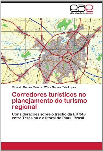 Cover for Wilza Gomes Reis Lopes · Corredores Turísticos No Planejamento Do Turismo Regional: Considerações Sobre O Trecho Da Br 343 Entre Teresina E O Litoral Do Piauí, Brasil (Paperback Book) [Portuguese edition] (2012)
