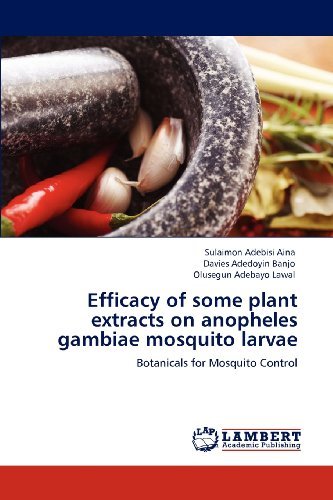 Cover for Olusegun Adebayo Lawal · Efficacy of Some Plant Extracts on Anopheles Gambiae Mosquito Larvae: Botanicals for Mosquito Control (Paperback Book) (2012)