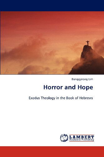 Cover for Bonggyeong Lim · Horror and Hope: Exodus Theology in the Book of Hebrews (Paperback Book) (2012)