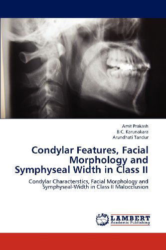 Cover for Arundhati Tandur · Condylar Features, Facial Morphology and Symphyseal Width in Class Ii: Condylar Characterstics, Facial Morphology and Symphyseal-width in Class II Malocclusion (Paperback Book) (2012)