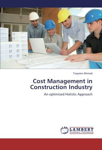 Cover for Tazyeen Ahmad · Cost Management in Construction Industry: an Optimised Holistic Approach (Pocketbok) (2012)