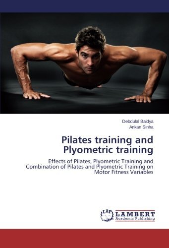 Cover for Ankan Sinha · Pilates Training and Plyometric Training: Effects of Pilates, Plyometric Training and Combination of Pilates and Plyometric Training on Motor Fitness Variables (Pocketbok) (2014)