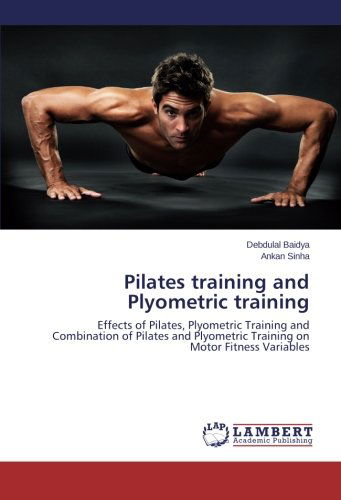 Cover for Ankan Sinha · Pilates Training and Plyometric Training: Effects of Pilates, Plyometric Training and Combination of Pilates and Plyometric Training on Motor Fitness Variables (Paperback Book) (2014)