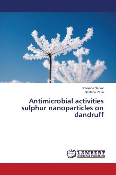 Cover for Paria Santanu · Antimicrobial Activities Sulphur Nanoparticles on Dandruff (Taschenbuch) (2015)