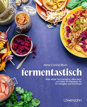 Fantastisch Fermentiert - Alma Corina Blum - Books - Löwenzahn Verlag in der Studienverlag Ge - 9783706688024 - May 15, 2025