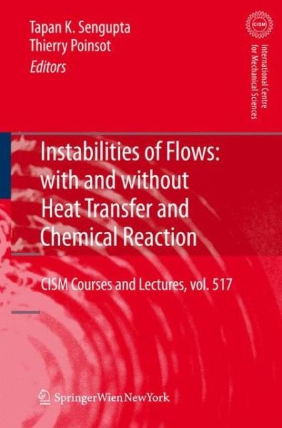 Cover for Tapan Sengupta · Instabilities of Flows: With and Without Heat Transfer and Chemical Reaction - CISM International Centre for Mechanical Sciences (Paperback Book) [2010 edition] (2012)