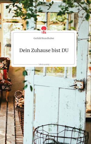 Cover for Gerhild Brandhuber · Dein Zuhause bist DU. Life is a Story - story.one (Hardcover Book) (2021)