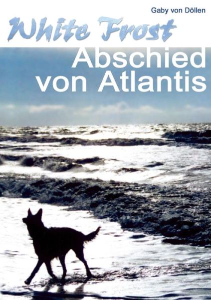 Cover for Gaby Von Döllen · White Frost - Abschied Von Atlantis (Paperback Book) [German edition] (2014)