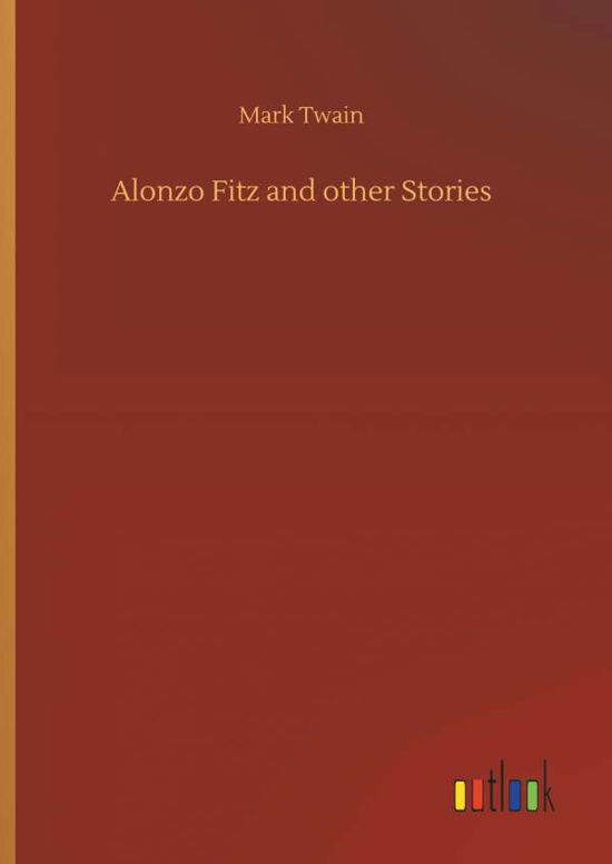 Alonzo Fitz and other Stories - Twain - Books -  - 9783732638024 - April 4, 2018