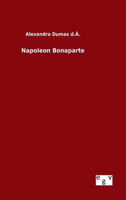 Cover for Alexandra Dumas D a · Napoleon Bonaparte (Gebundenes Buch) (2015)