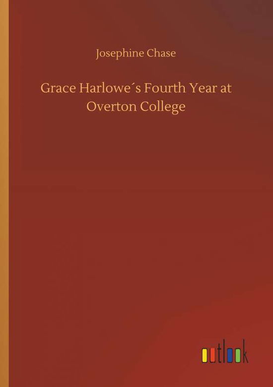 Grace Harlowe's Fourth Year at Ov - Chase - Livres -  - 9783734027024 - 20 septembre 2018