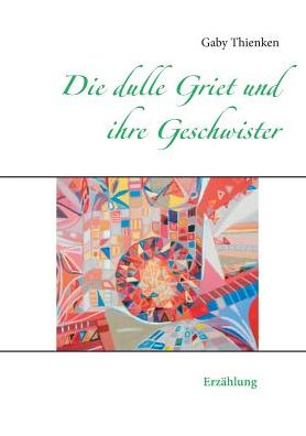 Cover for Gaby Thienken · Die Dulle Griet Und Ihre Geschwister (Paperback Book) [German edition] (2015)