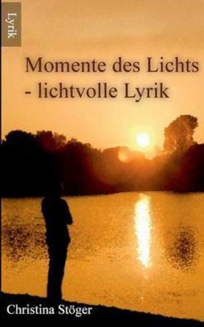 Momente des Lichts - Stöger - Books -  - 9783739204024 - November 9, 2015