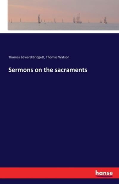 Sermons on the sacraments - Watson - Kirjat -  - 9783741184024 - tiistai 19. huhtikuuta 2022