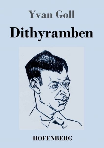 Dithyramben - Yvan Goll - Books - Hofenberg - 9783743739024 - February 25, 2021