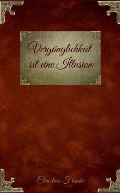 Vergänglichkeit ist eine Illusio - Franke - Boeken -  - 9783749430024 - 