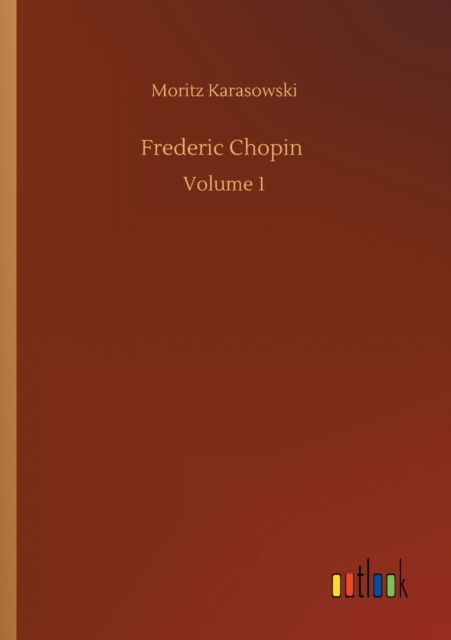 Cover for Moritz Karasowski · Frederic Chopin: Volume 1 (Paperback Book) (2020)