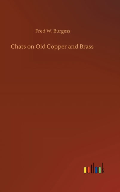 Cover for Fred W Burgess · Chats on Old Copper and Brass (Hardcover Book) (2020)