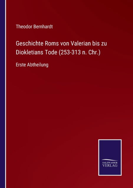 Cover for Theodor Bernhardt · Geschichte Roms von Valerian bis zu Diokletians Tode (253-313 n. Chr.) (Paperback Book) (2021)