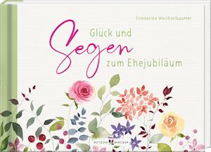 Glück und Segen zum Ehejubiläum - Friederike Weichselbaumer - Książki - Butzon & Bercker - 9783766637024 - 14 sierpnia 2024