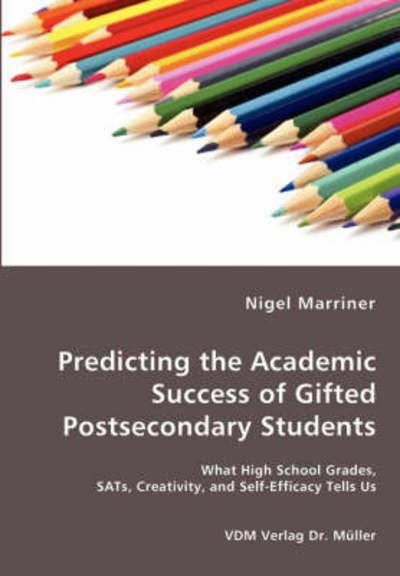 Cover for Nigel Marriner · Predicting the Academic Success of Gifted Postsecondary Students - What High School Grades, Sats, Creativity, and Self-efficacy Tells Us (Paperback Book) (2008)