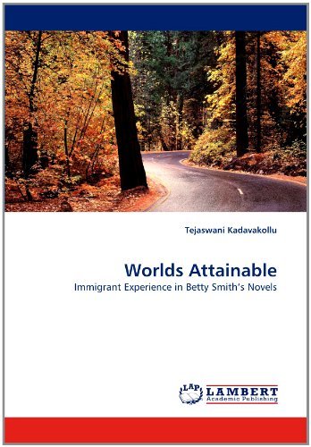 Worlds Attainable: Immigrant Experience in Betty Smith's Novels - Tejaswani Kadavakollu - Bøger - LAP LAMBERT Academic Publishing - 9783838329024 - 30. marts 2011