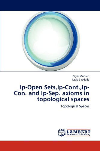 Cover for Layla Saadulla · Ip-open Sets,ip-cont.,ip-con. and Ip-sep. Axioms in Topological Spaces (Paperback Book) (2012)