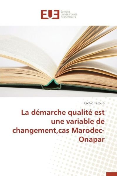 Cover for Tatouti Rachid · La Demarche Qualite Est Une Variable De Changement, Cas Marodec-onapar (Taschenbuch) (2018)