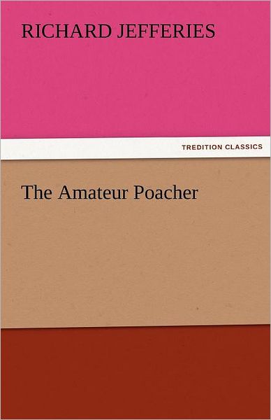 Cover for Richard Jefferies · The Amateur Poacher (Tredition Classics) (Paperback Book) (2011)