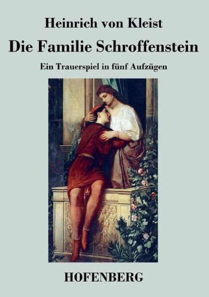 Die Familie Schroffenstein - Heinrich Von Kleist - Bøger - Hofenberg - 9783843042024 - 24. marts 2017