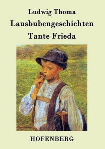 Cover for Ludwig Thoma · Lausbubengeschichten / Tante Frieda (Taschenbuch) (2015)