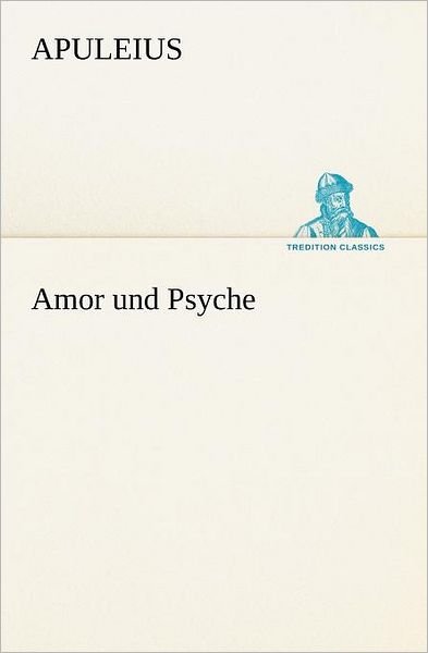 Cover for Apuleius · Amor Und Psyche (Tredition Classics) (German Edition) (Taschenbuch) [German edition] (2012)