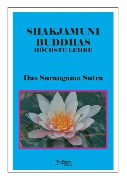 Buddhas Hochste Lehre Das Surangama Sutra - Wolfgang Zebra Schorat - Books - Tonstrom Verlag - 9783932209024 - May 27, 2015