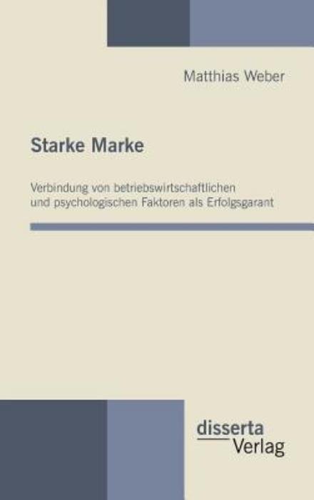 Cover for Matthias Weber · Starke Marke: Verbindung Von Betriebswirtschaftlichen Und Psychologischen Faktoren Als Erfolgsgarant (Hardcover Book) [German edition] (2010)